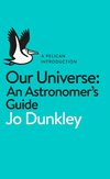 A Pelican Introduction: Our Universe:An Astronomer's Guide (Pelican Books) '20