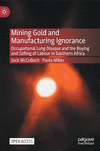 Mining Gold and Manufacturing Ignorance:Occupational Lung Disease and the Buying and Selling of Labour in Southern Africa '23