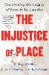 The Injustice of Place: Uncovering the Legacy of Poverty in America P 352 p. 24