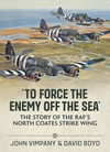 'To Force the Enemy Off the Sea': The Story of the Raf's North Coates Strike Wing P 142 p. 22