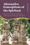 Alternative Conceptions of the Spiritual: Polytheism, Animism, and More in Contemporary Philosophy of Religion H 240 p. 24