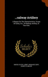 ...railway Artillery: A Report On The Characteristics, Scope Of Utility, Etc., Of Railway Artillery, In Two Vols. H 886 p. 15