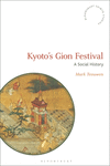 Kyoto's Gion Festival: A Social History(Bloomsbury Shinto Studies) P 288 p.