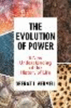 The Evolution of Power – A New Understanding of the History of Life H 264 p. 24