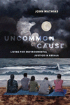 Uncommon Cause – Living for Environmental Justice in Kerala H 276 p. 24