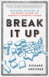 Break It Up: Secession, Division, and the Secret History of America's Imperfect Union P 496 p. 24