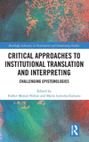 Critical Approaches to Institutional Translation and Interpreting: Challenging Epistemologies(Routledge Advances in Translation