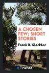 A Chosen Few; Short Stories P 262 p. 17