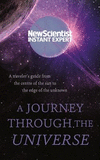 A Journey Through the Universe: A Traveler's Guide from the Center of the Sun to the Edge of the Unknown(Instant Expert) P 240 p