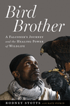 Bird Brother: A Falconer's Journey and the Healing Power of Wildlife P 224 p. 24