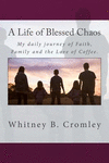 A Life of Blessed Chaos: My daily journey of Faith, Family, and the love of Coffee. P 230 p. 16