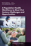 A Population Health Workforce to Meet 21st Century Challenges and Opportunities: Proceedings of a Workshop P 104 p. 24