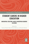 Student Carers in Higher Education: Navigating, Resisting, and Re-inventing Academic Cultures(Routledge Research in Higher Educa