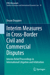 Interim Measures in Cross-Border Civil and Commercial Disputes (European Yearbook of International Economic Law, Vol. 30)