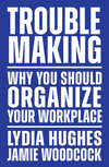 Troublemaking: The Politics of Worker Organising P 192 p.