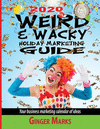 2020 Weird & Wacky Holiday Marketing Guide: Your business marketing calendar of ideas(Weird & Wacky Holiday Marketing Guide 12)