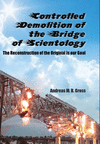 Controlled Demolition of the Bridge of Scientology: The reconstruction of the original is our goal(Scientology Rescued from the