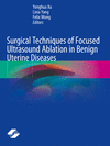 Surgical Techniques of Focused Ultrasound Ablation in Benign Uterine Diseases, 2023 ed. '24