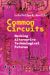 Common Circuits – Hacking Alternative Technological Futures P 232 p. 25