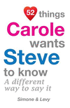 52 Things Carole Wants Steve To Know: A Different Way To Say It(52 for You) P 134 p. 14