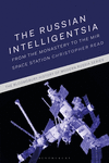 The Russian Intelligentsia:From the Monastery to the Mir Space Station (Bloomsbury History of Modern Russia) '24