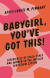 Babygirl, You've Got This!: Experiences of Black Girls and Women in the English Education System(Blackness in Britain) P 304 p.