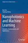 Nanophotonics and Machine Learning:Concepts, Fundamentals, and Applications (Springer Series in Optical Sciences, Vol.241) '24