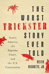 The Worst Trickster Story Ever Told – Native America, the Supreme Court, and the U.S. Constitution H 320 p. 25