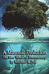 A Masonic Evolution: The New World of Freemasonry P 160 p. 18