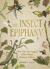The Insect Epiphany: How Our Six-Legged Allies Shape Human Culture H 364 p.