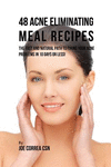 48 Acne Eliminating Meal Recipes: The Fast and Natural Path to Fixing Your Acne Problems in 10 Days or Less! P 98 p. 16