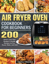 Air Fryer Oven Cookbook for Beginners: 200 Quick, Easy And Budget-Friendly Recipes to Fry, Roast, Bake, and Grill H 120 p. 20