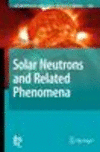 Solar Neutrons and Related Phenomena 2010th ed.(Astrophysics and Space Science Library Vol.365) H 930 p. 10