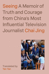 Seeing: A Memoir of Truth and Courage from China's Most Influential Television Journalist H 304 p. 21