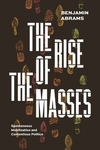 The Rise of the Masses:Spontaneous Mobilization and Contentious Politics '23