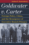 Goldwater V. Carter: Foreign Policy, China, and the Resurgence of Executive Branch Primacy(Landmark Law Cases & American Society