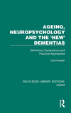 Ageing, Neuropsychology and the 'New' Dementias: Definitions, Explanations and Practical Approaches(Routledge Library Editions:
