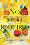 No Meat Required: The Cultural History and Culinary Future of Plant-Based Eating P 208 p.