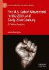 The U.S. Labor Movement in the 20th and Early 21st Century:A Critical Analysis (Social Movements and Transformation) '23