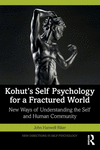 Kohut's Self Psychology for a Fractured World: New Ways of Understanding the Self and Human Community(New Directions in Self Psy