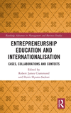 Entrepreneurship Education and Internationalisation: Cases, Collaborations and Contexts(Routledge Advances in Management and Bus
