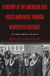 A History of the American Civil Rights Movement Through Newspaper Coverage, Vol. 2 (Mediating American History, Vol. 17)