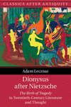 Dionysus after Nietzsche:The Birth of Tragedy in Twentieth-Century Literature and Thought (Classics after Antiquity) '24