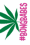 #Bongbabes: 420 Friendly Stoner Journals to Record Your Thoughts, Ideas & Sketches P 102 p.