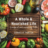 A Whole & Nourished Life: 6 weeks of soul nourishing truth P 132 p. 21