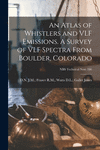 An Atlas of Whistlers and VLF Emissions. A Survey of VLF Spectra From Boulder, Colorado; NBS Technical Note 166 P 224 p. 21