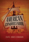 American Conquistador: An action-adventure that is more Robin Hood than Robin Hood. And the story is TRUE! H 312 p. 22