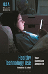 Healthy Technology Use: Your Questions Answered(Q&A Health Guides) H 160 p. 24