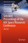 Selected Proceedings of the 6th Space Resources Conference 1st ed. 2024(Springer Aerospace Technology) H 24