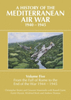 A History of the Mediterranean Air War, 1940-1945: Volume 5 - From the Fall of Rome to the End of the War 1944-1945(A History of